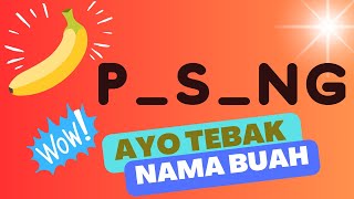 TEBAK NAMA BUAH DENGAN HURUF HILANG BAHASA INDONESIA UNTUK ANAK-ANAK/PAUD/TK/SD, BELAJAR NAMA BUAH 4