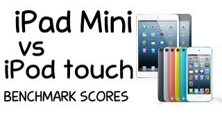 iPod touch 5G VS iPad Mini Benchmark Scores (Benchmarks)