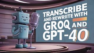 Next JS: Transcribe and rewrite with Groq API or GPT-4o