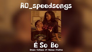 É Só Bo - Bruna Tatiana Ft Nelson Freitas ✨SPEED UP✨