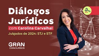 Diálogos Jurídicos com Carolina Carvalhal | Julgados de 2024: STJ e STF