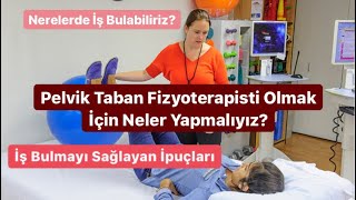 Fizyoterapide Farklı Alanlar // Pelvik Taban Fizyoterapisti Olarak Çalışmak//  İş Bulmak