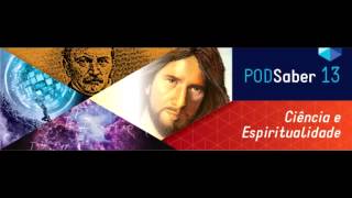 PodSaber #13 - Ciência e Espiritualidade