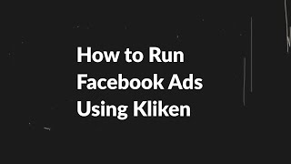 How to Run Facebook Ads Using Kliken