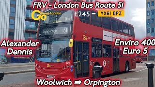 FRV - London Bus Route 51 | Woolwich ➡ Orpington | E245 - YX61 DPZ | GAL E40D |