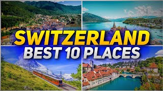 10 Best Places To Visit In Switzerland - Travel Video