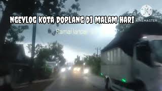 Ngevlog kota doplang di malam hari kondisi ramai lancar .