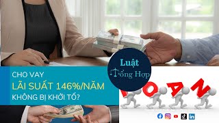 CHO VAY LÃI SUẤT 146%/NĂM, KHÔNG KHỞI TỐ BẮT GIAM? || Luattonghop.vn