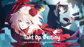 [Opening Full] - Takt Op. Destiny - [ryo ( supercell ) feat. Mafumafu, gaku - takt] | Romaji Lyrics