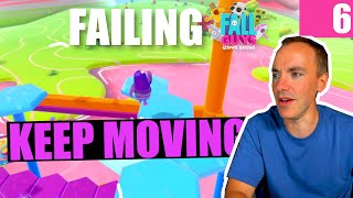 JUST KEEP MOVING! | Failing Fall Guys 6