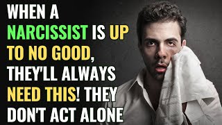 When A Narcissist Is Up to No Good, They'll Always Need This! They don't act alone | NPD |Narcissism