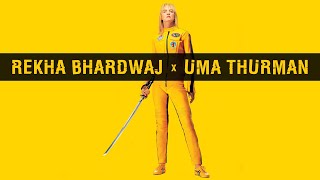 Rekha Bhardwaj x Uma Thurman | Badi Dheere Jali x Kill Bill