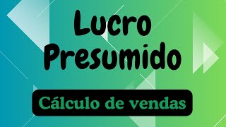 Lucro Presumido - Cálculo de vendas