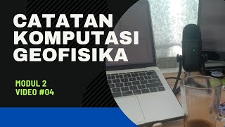 Catatan#10 Komputasi Geofisika Modul 2 Video#4