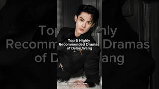 Top 5 highly recommended dramas of dylan wang #dylanwang #shortsviral #trending #cdramashorts #top5