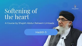 Softening of the Heart Course by Shaykh Abdur Raheem Limbada - Noor Ul Islam - Hadith 5 of 40