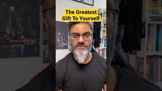 The Greatest Gift You Can Give Yourself