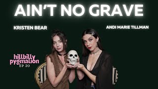 Ain't No Grave: Hillbilly Pygmalion Podcast w/ Andi Marie & Kristen Bear