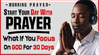 Morning Prayer: What Happens When You Focus On Gratitude For 30 Days