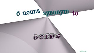 doing - 6 nouns having the meaning of doing (sentence examples)