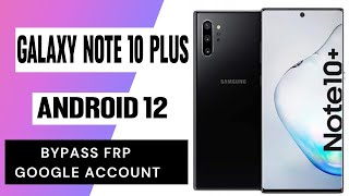 FRP Unlock 2022 - SAMSUNG Galaxy Note 10 Plus  Android 12 FRP Google Account Bypass