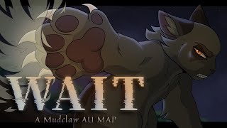 Wait - A Storyboarded Mudclaw AU MAP (CLOSED, Backups open)