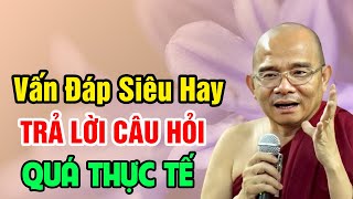 Vấn Đáp Phật Pháp - Siêu Hay và Thực Tế (nên nghe) | Sư Toại Khanh - Sư Giác Nguyên Giảng