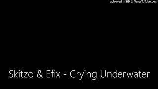 Skitzo & Efix - Crying Underwater