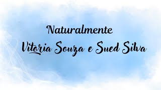 Naturalmente(Vitoria Souza e Sued Silva)