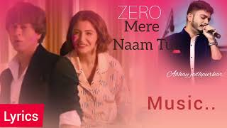 MERE NAAM TU(LYRICS)-ZERO(2018)#Heartouching ❤ Melody #Abhay Jodhpurkar#SRK ,Anushka S!Irshad Kamil!