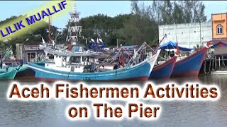 Aceh Fishermen Activities on The Pier