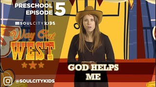 Way Out West Preschool Episode 5: God Helps Me!