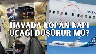 Alaska Havayolları'nın Boeing 737-9 Max'inin havada acil çıkış kapısı koptu. THY'nin 5 uçağı yerde