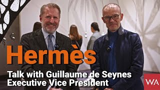 In conversation with GUILLAUME DE SEYNES, EXECUTIVE VICE PRESIDENT OF HERMÈS.