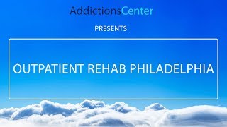 Outpatient Rehab Philadelphia - 24/7 Helpline Call 1(800) 615-1067