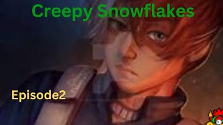 Creepy Snowflake episode 2 pain