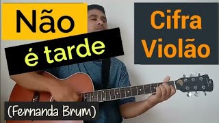 Não é Tarde- Cifra Violão