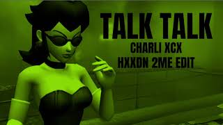 Talk Talk [HXXDN 2ME EDIT] (Charli xcx)