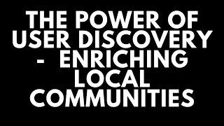 The Power of User Discovery: Enriching Local Communities