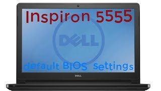 rd #304  Dell Inspiron 5555 Default BIOS settings