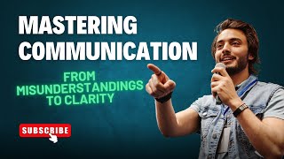 Master Communication - Clear Up Misunderstandings