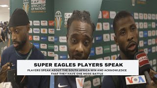 SUPER EAGLES PLAYERS SPEAK AFTER SOUTH AFRICA WIN: EKONG, BRIGHT,KELECHI AND SEMI