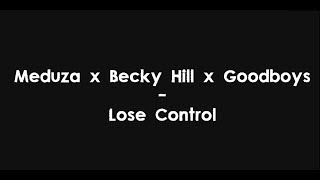 Meduza x Becky Hill x Goodboys - Lose Control (Lyrics) HQ