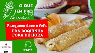 #EP7 Panqueca doce e fofa pra boquinha fora de hora | PODCAST COZINHA DA MATILDE