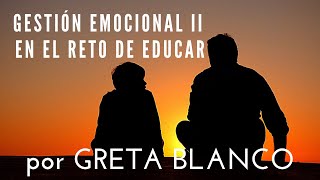 GESTIÓN EMOCIONAL EN EL RETO DE EDUCAR II por Greta Blanco