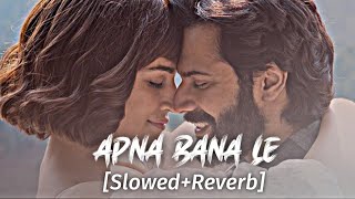 Apna Bana Le Slowed & Reverb | Tushulofi 🎧