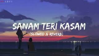 Sanam Teri Kasam - (Slowed+Reverb) Ankit Tiwari | #slowedreverb #sanamterikasam #ankit_tiwari #lofi