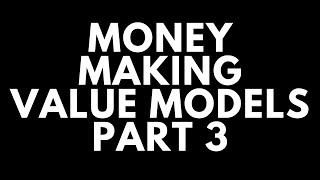 Money Making Value Models Part 3