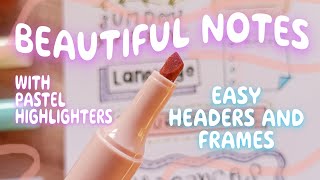 BEAUTIFUL NOTES WITH HIGHLIGHTERS✨HOW TO MAKE EASY HEADERS AND FRAMES