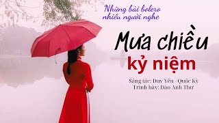 MƯA CHIỀU KỶ NIỆM. Sáng tác: Duy Yến-Quốc Kỳ. Trình bày: Đào Anh Thư #bolero